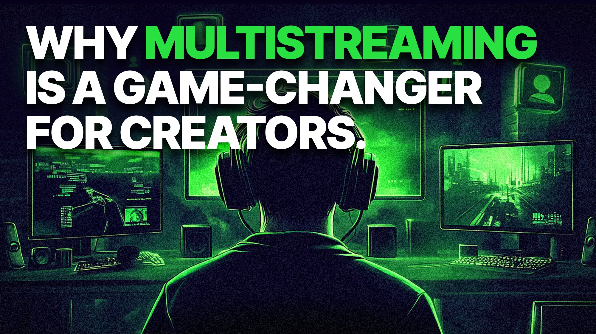 Why Multistreaming is a Game-Changer for Creators